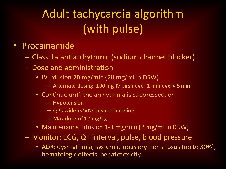 Adult tachycardia algorithm (with pulse) • Procainamide – Class 1 a antiarrhythmic (sodium channel