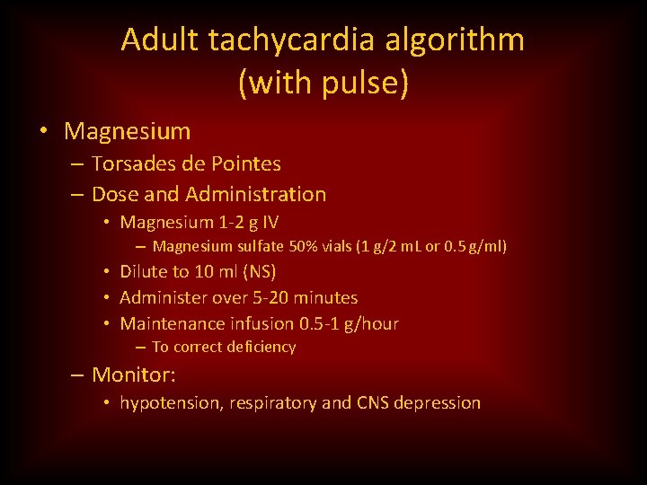 Adult tachycardia algorithm (with pulse) • Magnesium – Torsades de Pointes – Dose and