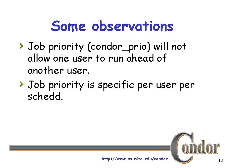 Some observations › Job priority (condor_prio) will not › allow one user to run