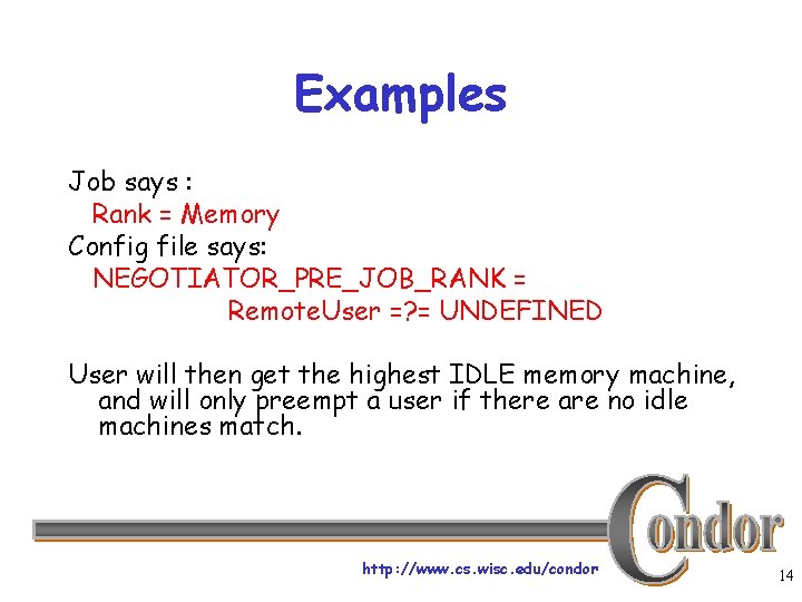 Examples Job says : Rank = Memory Config file says: NEGOTIATOR_PRE_JOB_RANK = Remote. User