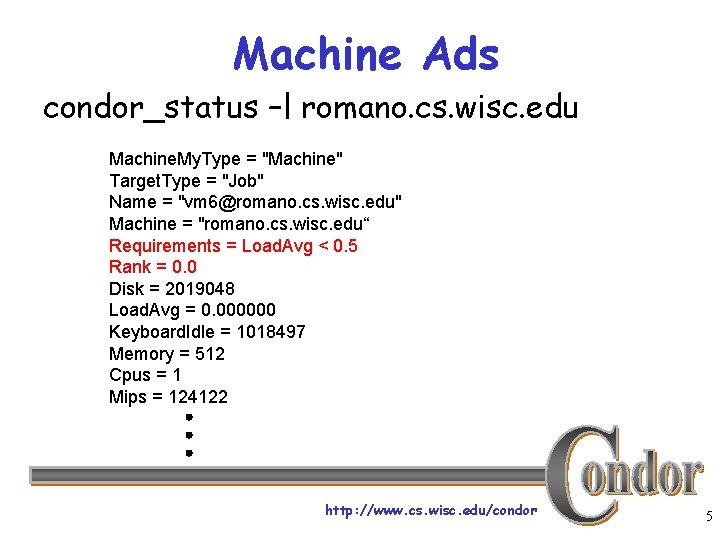 Machine Ads condor_status –l romano. cs. wisc. edu Machine. My. Type = "Machine" Target.