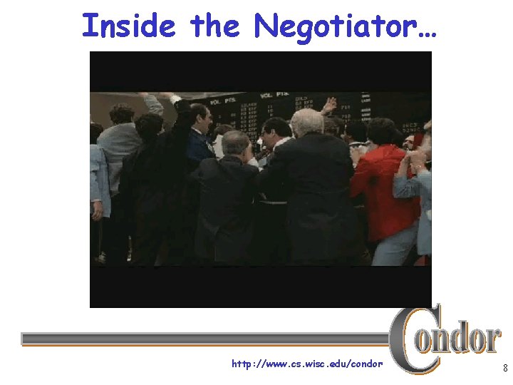 Inside the Negotiator… http: //www. cs. wisc. edu/condor 8 