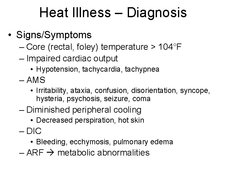 Heat Illness – Diagnosis • Signs/Symptoms – Core (rectal, foley) temperature > 104°F – Heat Illness – Diagnosis • Signs/Symptoms – Core (rectal, foley) temperature > 104°F –