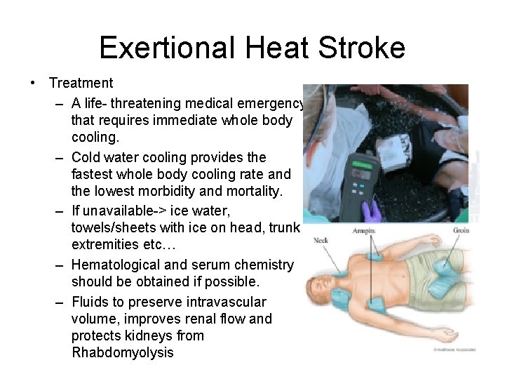 Exertional Heat Stroke • Treatment – A life- threatening medical emergency that requires immediate Exertional Heat Stroke • Treatment – A life- threatening medical emergency that requires immediate