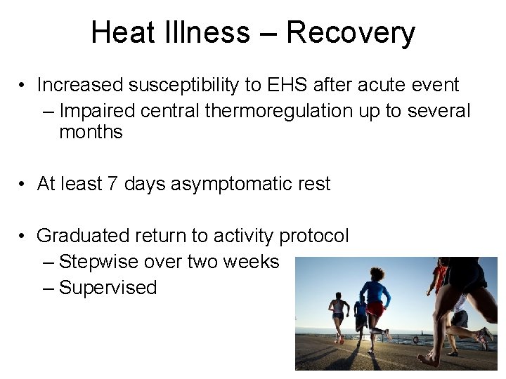 Heat Illness – Recovery • Increased susceptibility to EHS after acute event – Impaired Heat Illness – Recovery • Increased susceptibility to EHS after acute event – Impaired