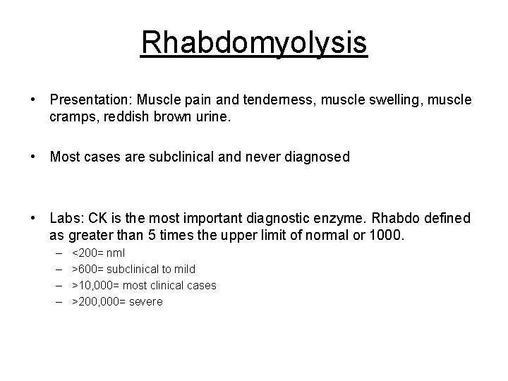 Rhabdomyolysis • Presentation: Muscle pain and tenderness, muscle swelling, muscle cramps, reddish brown urine. Rhabdomyolysis • Presentation: Muscle pain and tenderness, muscle swelling, muscle cramps, reddish brown urine.
