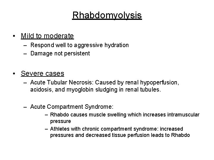 Rhabdomyolysis • Mild to moderate – Respond well to aggressive hydration – Damage not Rhabdomyolysis • Mild to moderate – Respond well to aggressive hydration – Damage not
