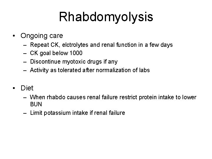 Rhabdomyolysis • Ongoing care – – Repeat CK, elctrolytes and renal function in a Rhabdomyolysis • Ongoing care – – Repeat CK, elctrolytes and renal function in a