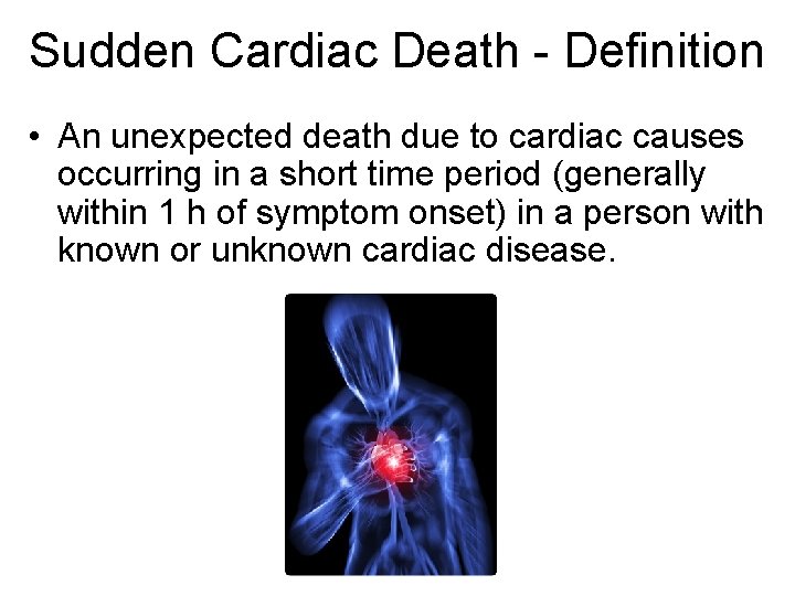 Sudden Cardiac Death - Definition • An unexpected death due to cardiac causes occurring Sudden Cardiac Death - Definition • An unexpected death due to cardiac causes occurring