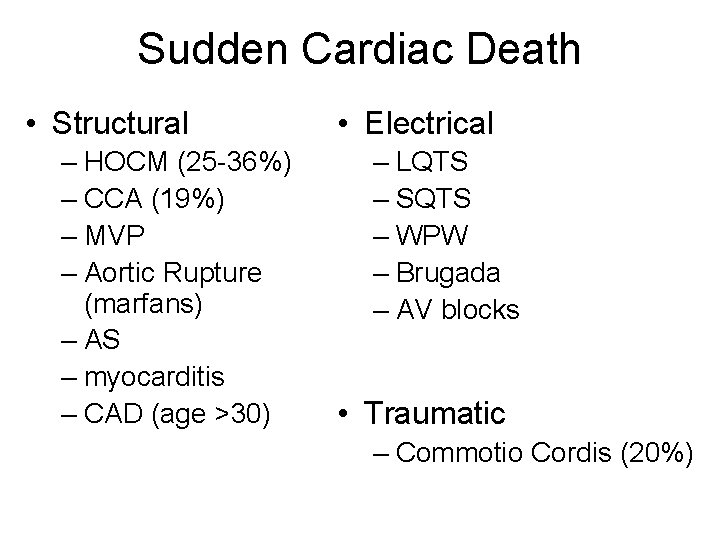 Sudden Cardiac Death • Structural – HOCM (25 -36%) – CCA (19%) – MVP Sudden Cardiac Death • Structural – HOCM (25 -36%) – CCA (19%) – MVP