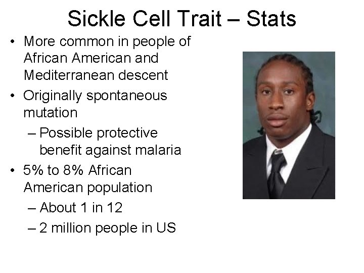 Sickle Cell Trait – Stats • More common in people of African American and Sickle Cell Trait – Stats • More common in people of African American and