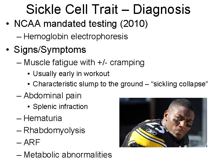 Sickle Cell Trait – Diagnosis • NCAA mandated testing (2010) – Hemoglobin electrophoresis • Sickle Cell Trait – Diagnosis • NCAA mandated testing (2010) – Hemoglobin electrophoresis •