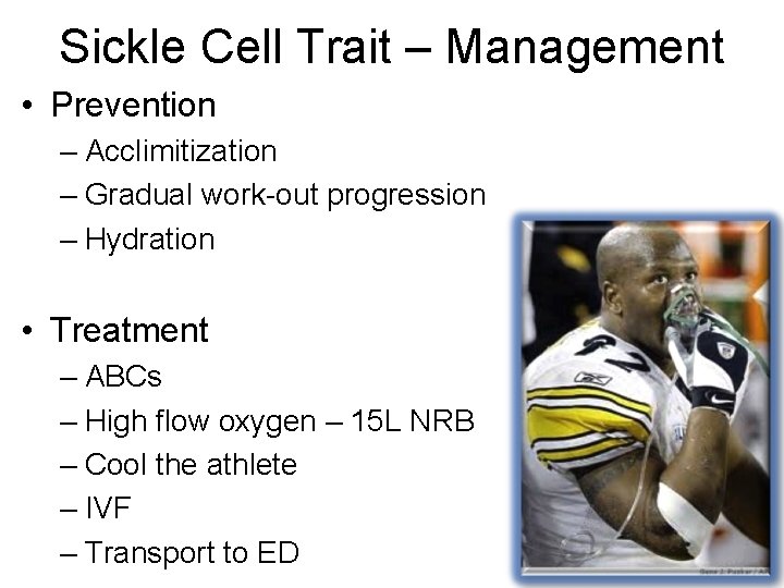 Sickle Cell Trait – Management • Prevention – Acclimitization – Gradual work-out progression – Sickle Cell Trait – Management • Prevention – Acclimitization – Gradual work-out progression –