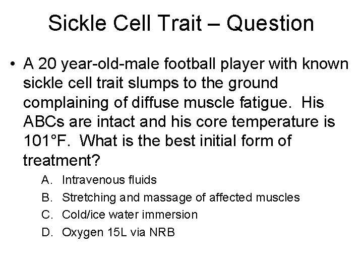 Sickle Cell Trait – Question • A 20 year-old-male football player with known sickle Sickle Cell Trait – Question • A 20 year-old-male football player with known sickle