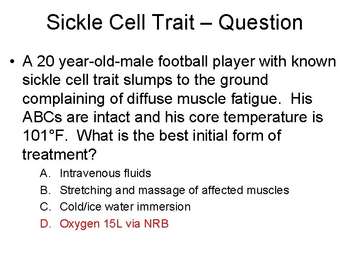 Sickle Cell Trait – Question • A 20 year-old-male football player with known sickle Sickle Cell Trait – Question • A 20 year-old-male football player with known sickle