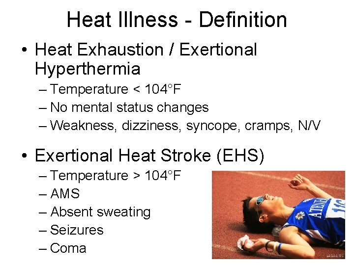Heat Illness - Definition • Heat Exhaustion / Exertional Hyperthermia – Temperature < 104°F Heat Illness - Definition • Heat Exhaustion / Exertional Hyperthermia – Temperature < 104°F