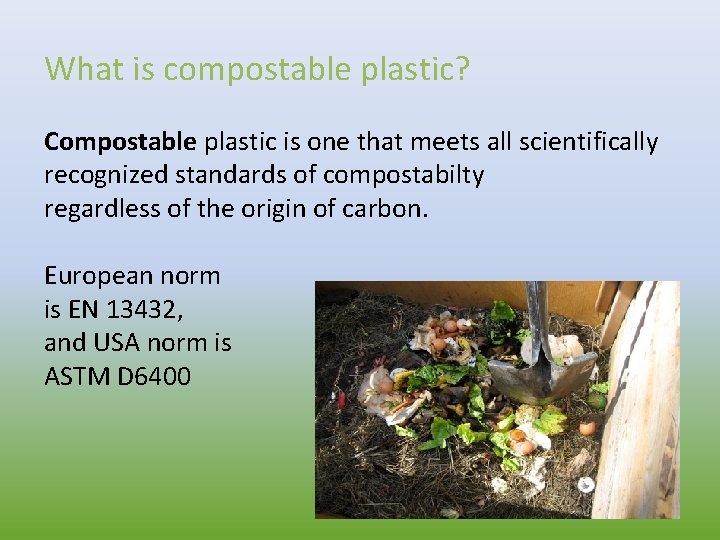 What is compostable plastic? Compostable plastic is one that meets all scientifically recognized standards