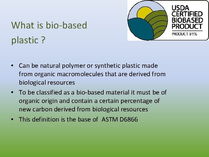 What is bio-based plastic ? • Can be natural polymer or synthetic plastic made