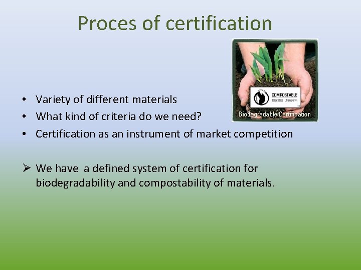 Proces of certification • Variety of different materials • What kind of criteria do