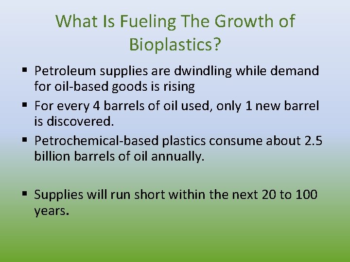 What Is Fueling The Growth of Bioplastics? § Petroleum supplies are dwindling while demand