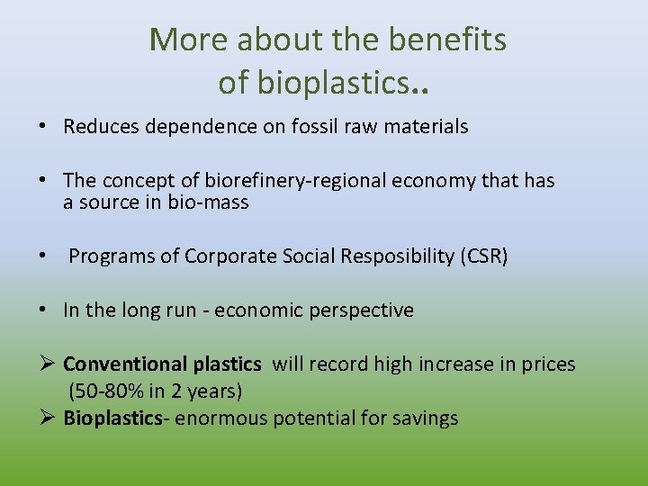  More about the benefits of bioplastics. . • Reduces dependence on fossil raw