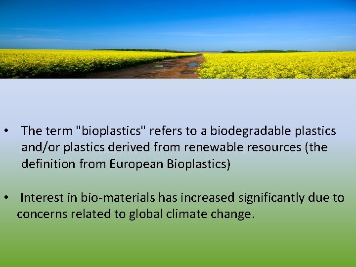  • The term "bioplastics" refers to a biodegradable plastics and/or plastics derived from