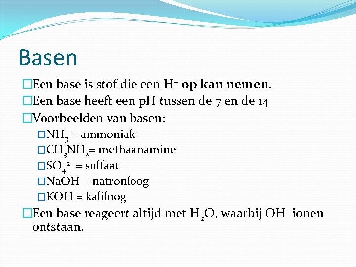 Basen �Een base is stof die een H+ op kan nemen. �Een base heeft