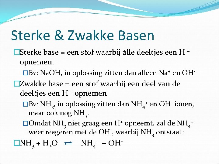 Sterke & Zwakke Basen �Sterke base = een stof waarbij álle deeltjes een H