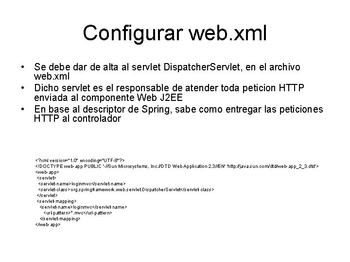 Configurar web. xml • Se debe dar de alta al servlet Dispatcher. Servlet, en