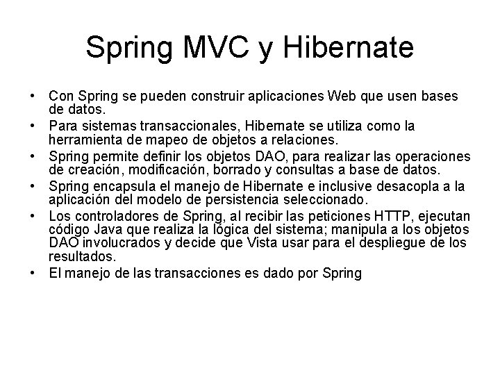 Spring MVC y Hibernate • Con Spring se pueden construir aplicaciones Web que usen