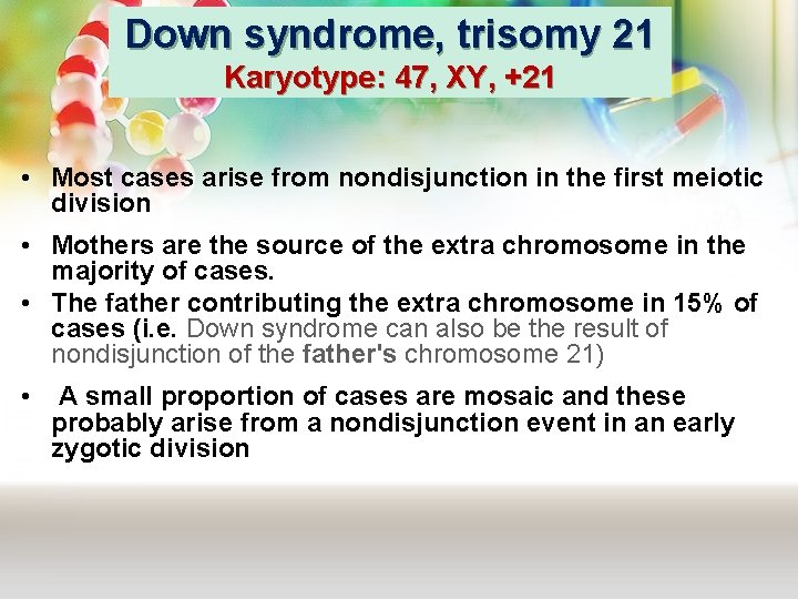 Down syndrome, trisomy 21 Karyotype: 47, XY, +21 • Most cases arise from nondisjunction Down syndrome, trisomy 21 Karyotype: 47, XY, +21 • Most cases arise from nondisjunction