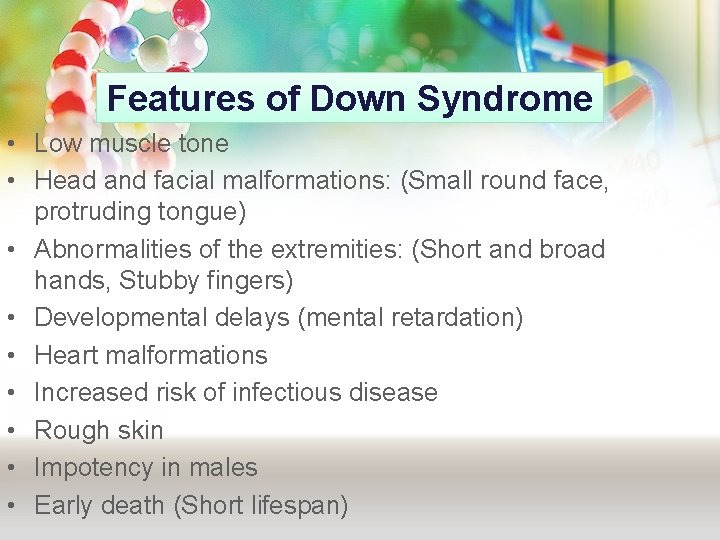 Features of Down Syndrome • Low muscle tone • Head and facial malformations: (Small Features of Down Syndrome • Low muscle tone • Head and facial malformations: (Small