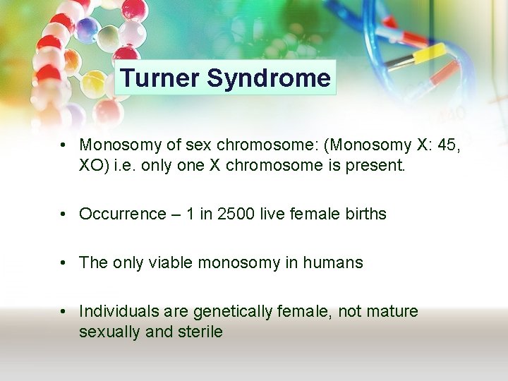 Turner Syndrome • Monosomy of sex chromosome: (Monosomy X: 45, XO) i. e. only Turner Syndrome • Monosomy of sex chromosome: (Monosomy X: 45, XO) i. e. only