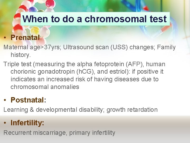 When to do a chromosomal test • Prenatal: Maternal age>37 yrs; Ultrasound scan (USS) When to do a chromosomal test • Prenatal: Maternal age>37 yrs; Ultrasound scan (USS)