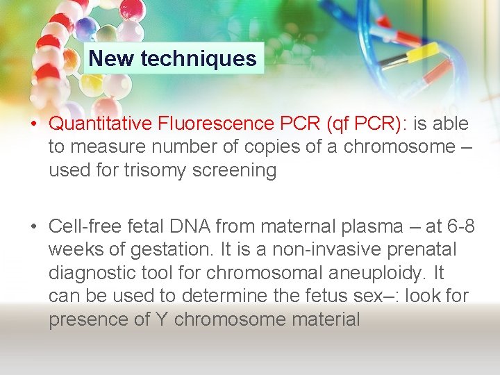 New techniques • Quantitative Fluorescence PCR (qf PCR): is able to measure number of New techniques • Quantitative Fluorescence PCR (qf PCR): is able to measure number of