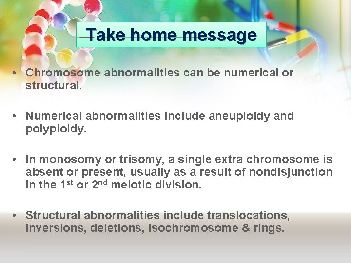 Take home message • Chromosome abnormalities can be numerical or structural. • Numerical abnormalities Take home message • Chromosome abnormalities can be numerical or structural. • Numerical abnormalities