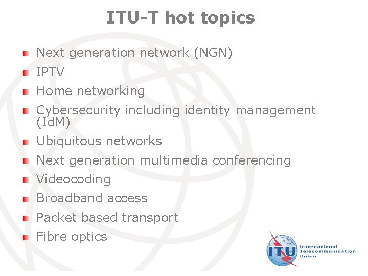 ITU-T hot topics Next generation network (NGN) IPTV Home networking Cybersecurity including identity management