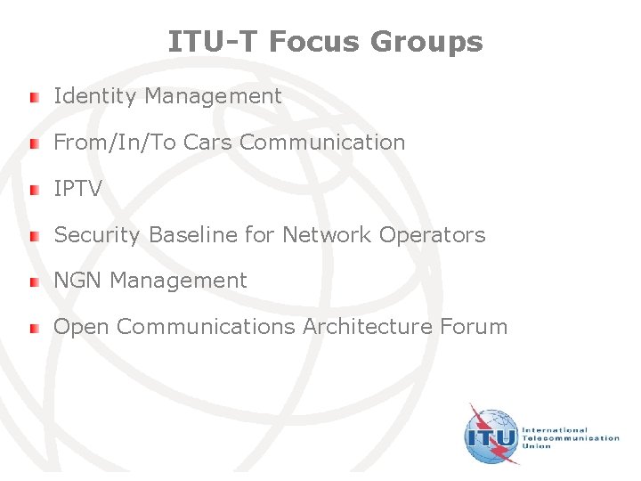 ITU-T Focus Groups Identity Management From/In/To Cars Communication IPTV Security Baseline for Network Operators