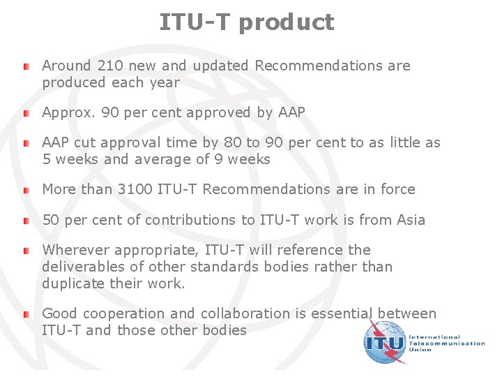 ITU-T product Around 210 new and updated Recommendations are produced each year Approx. 90
