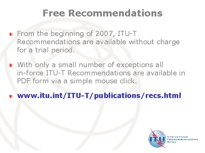 Free Recommendations From the beginning of 2007, ITU-T Recommendations are available without charge for