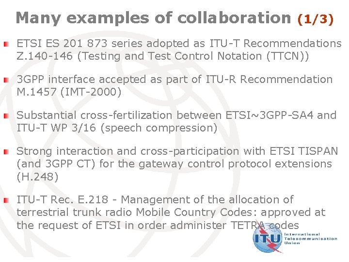 Many examples of collaboration (1/3) ETSI ES 201 873 series adopted as ITU-T Recommendations