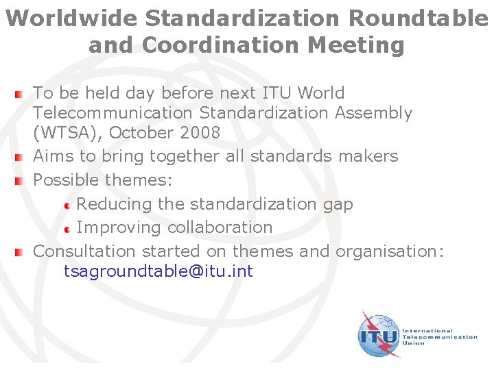 Worldwide Standardization Roundtable and Coordination Meeting To be held day before next ITU World