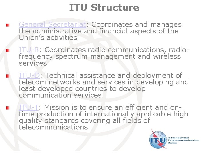 ITU Structure General Secretariat: Coordinates and manages the administrative and financial aspects of the