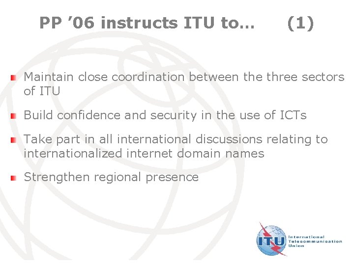 PP ’ 06 instructs ITU to… (1) Maintain close coordination between the three sectors