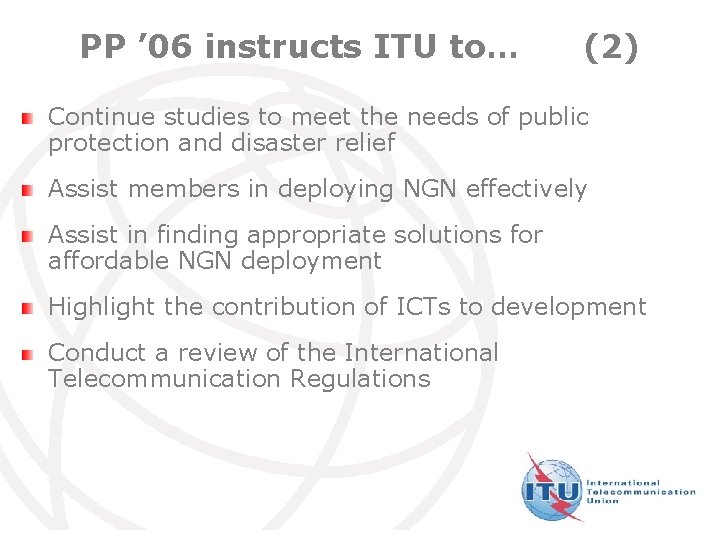 PP ’ 06 instructs ITU to… (2) Continue studies to meet the needs of