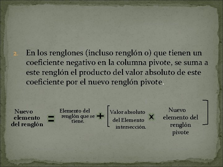 2. En los renglones (incluso renglón 0) que tienen un coeficiente negativo en la