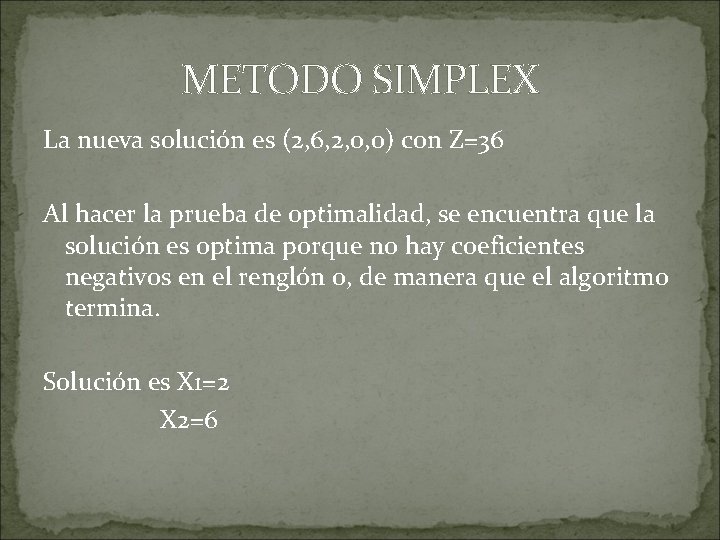 METODO SIMPLEX La nueva solución es (2, 6, 2, 0, 0) con Z=36 Al