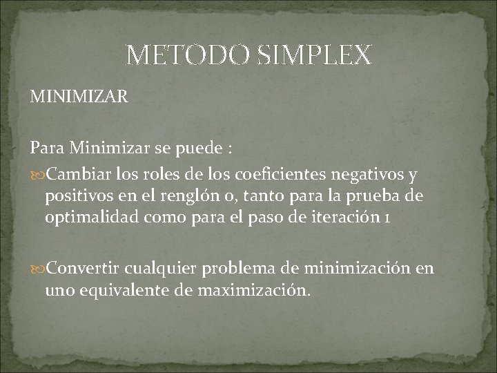 METODO SIMPLEX MINIMIZAR Para Minimizar se puede : Cambiar los roles de los coeficientes