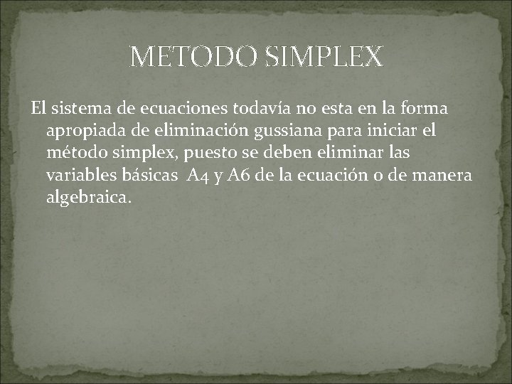 METODO SIMPLEX El sistema de ecuaciones todavía no esta en la forma apropiada de