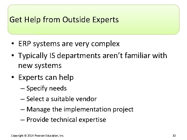 Get Help from Outside Experts • ERP systems are very complex • Typically IS
